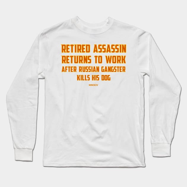 Retired Assassin Returns to Work, Be Kind to Dogs Long Sleeve T-Shirt by CreativeUnrest